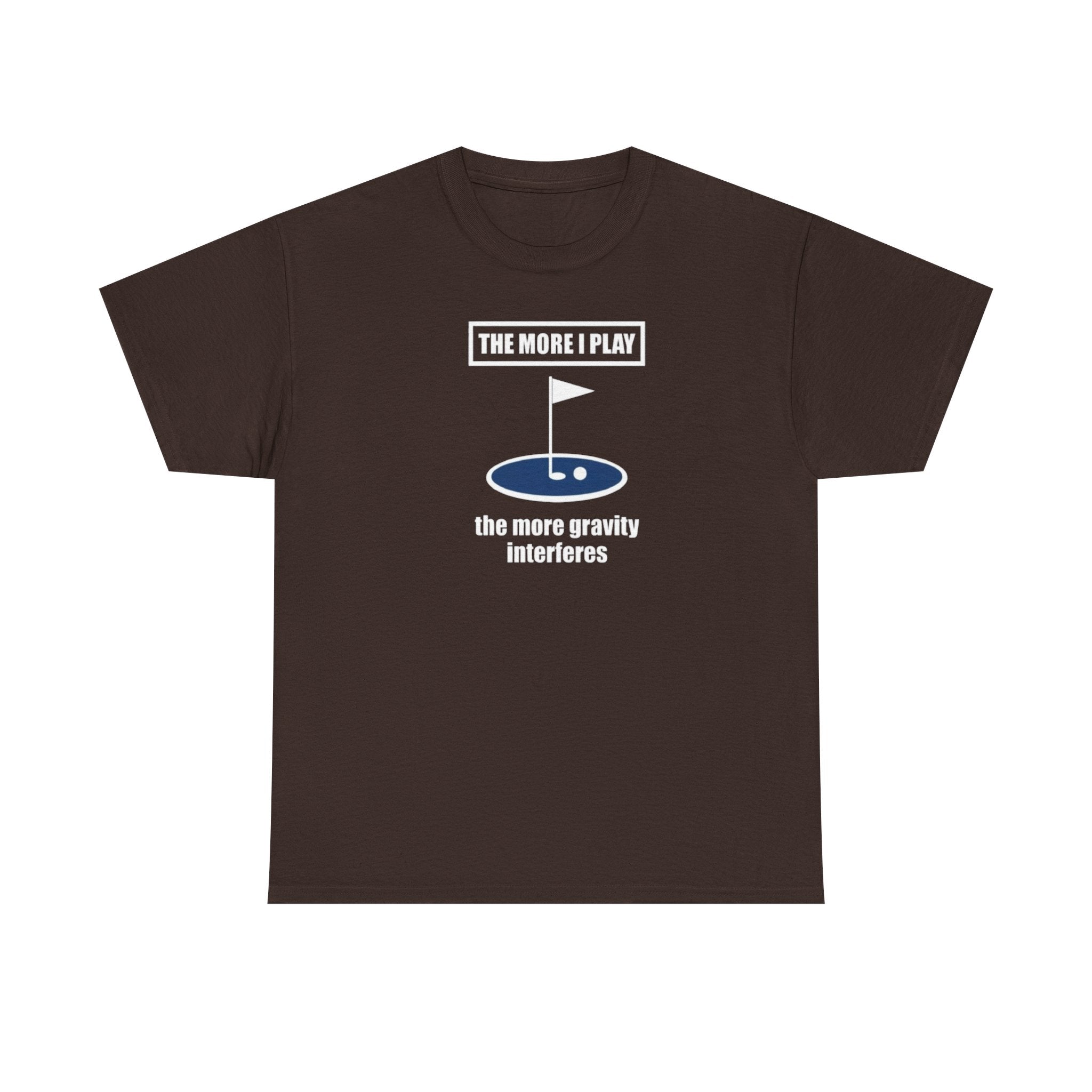 Golf T‑Shirt – “The More I Play the More Gravity Interferes” Funny Golf Graphic Tee
