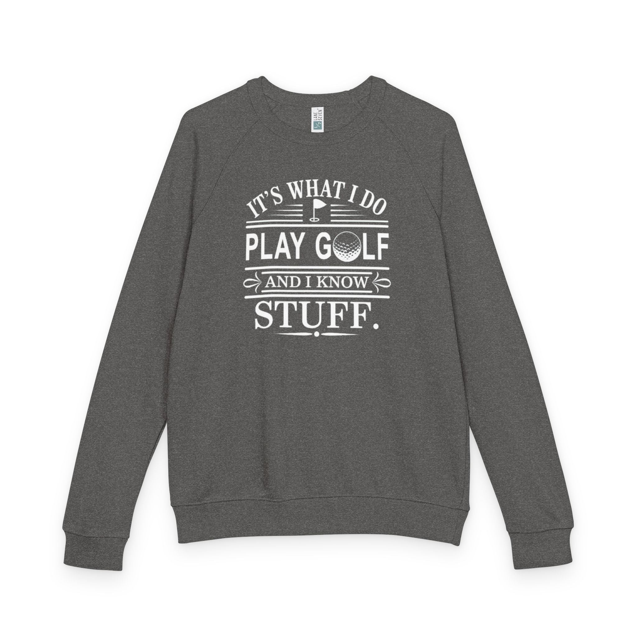 Golf Crewneck Sweatshirt — "It's What I Do, Play Golf and I Know Stuff"
