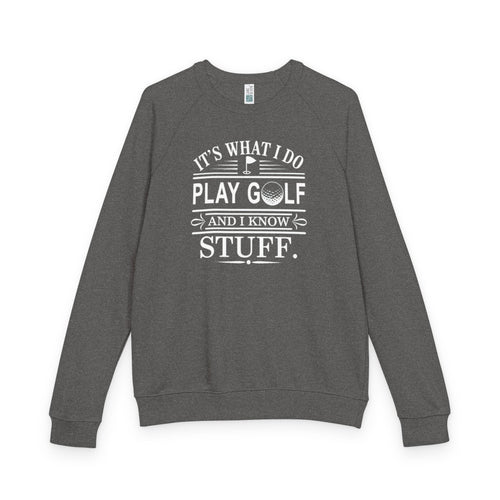 Golf Crewneck Sweatshirt — "It's What I Do, Play Golf and I Know Stuff"