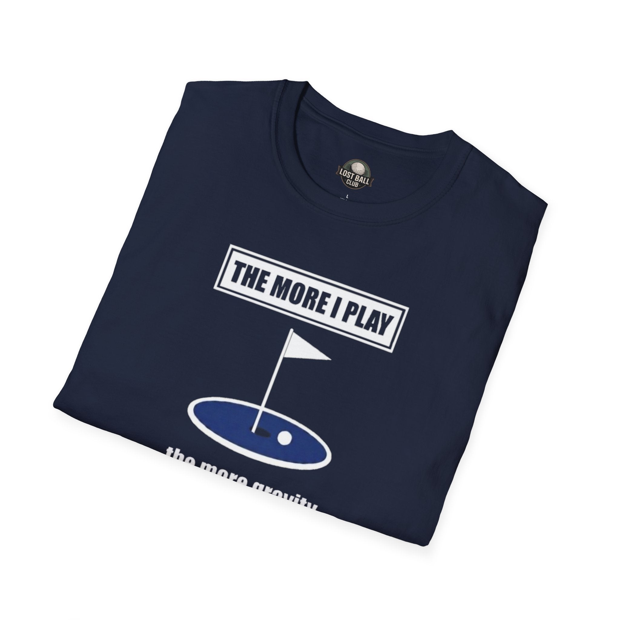 Golf T‑Shirt — "The More I Play the More Gravity Interferes" Funny Golf Shirt