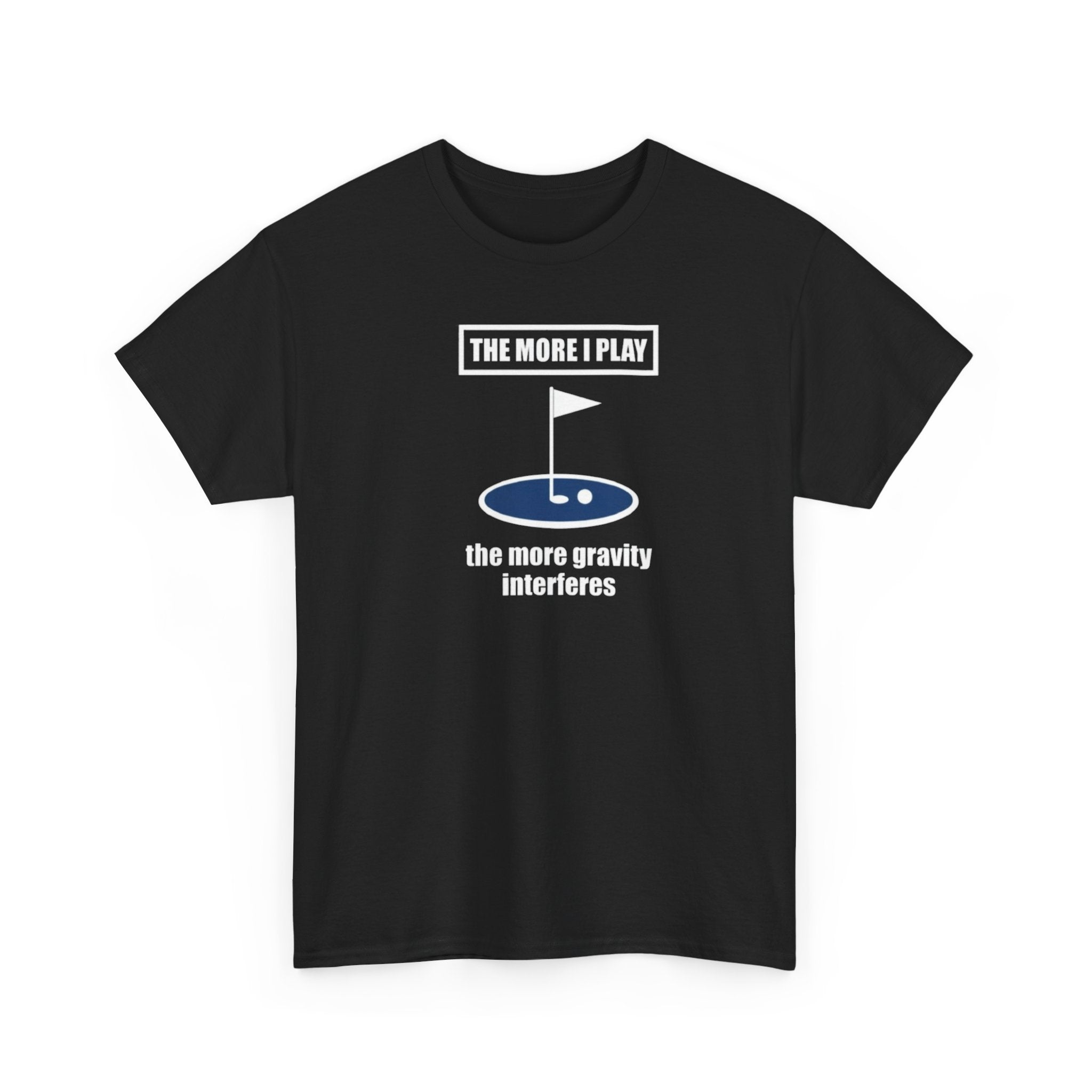 Golf T‑Shirt – “The More I Play the More Gravity Interferes” Funny Golf Graphic Tee