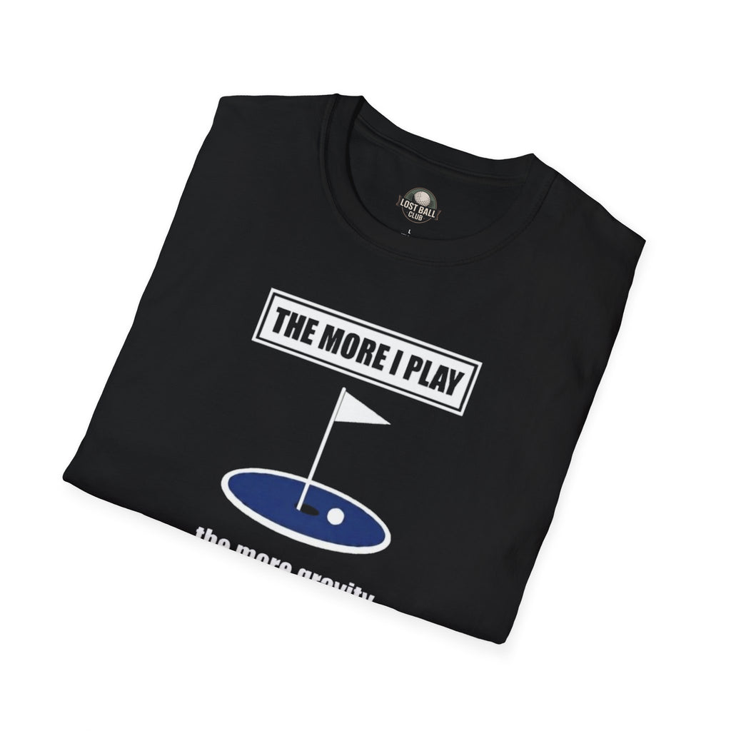 Golf T‑Shirt — "The More I Play the More Gravity Interferes" Funny Golf Shirt