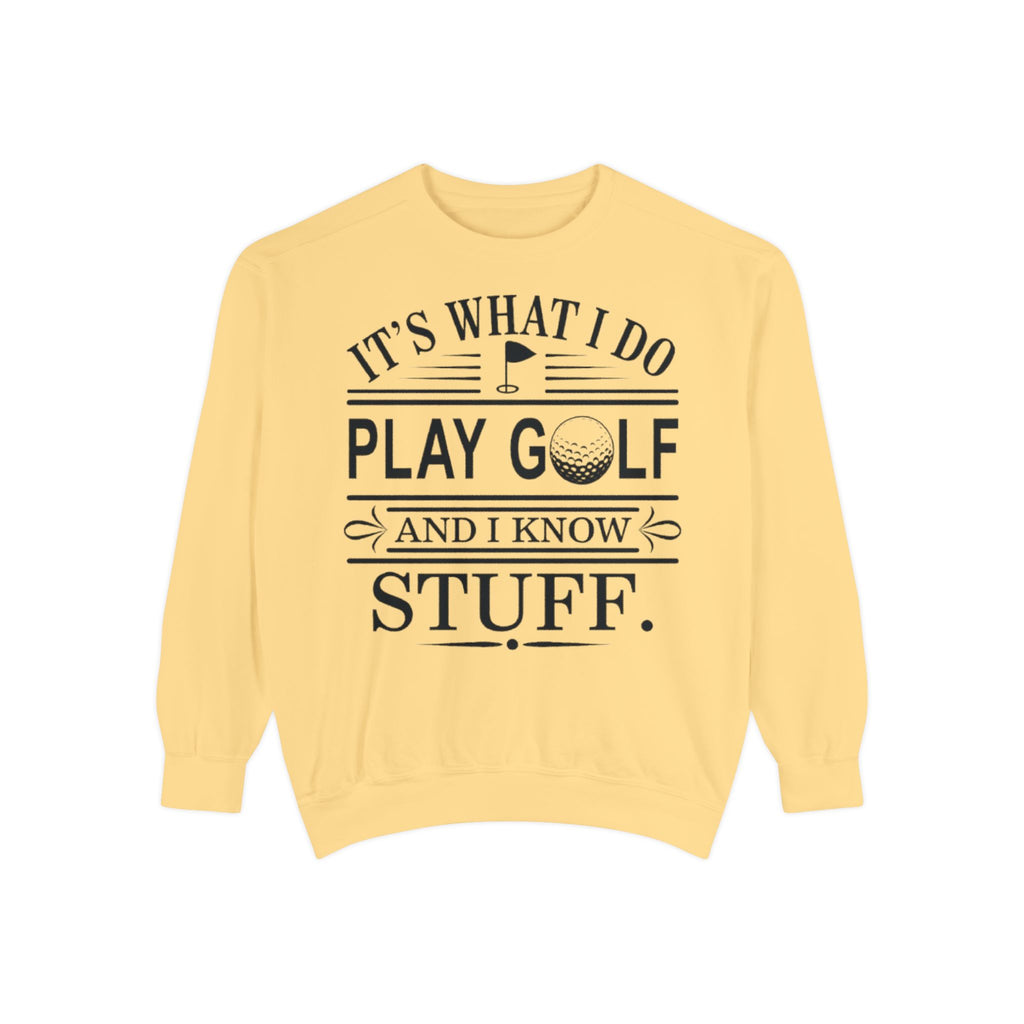 Golf Sweatshirt — “It’s What I Do, Play Golf and I Know Stuff” Crewneck