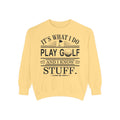 Golf Sweatshirt — “It’s What I Do, Play Golf and I Know Stuff” Crewneck