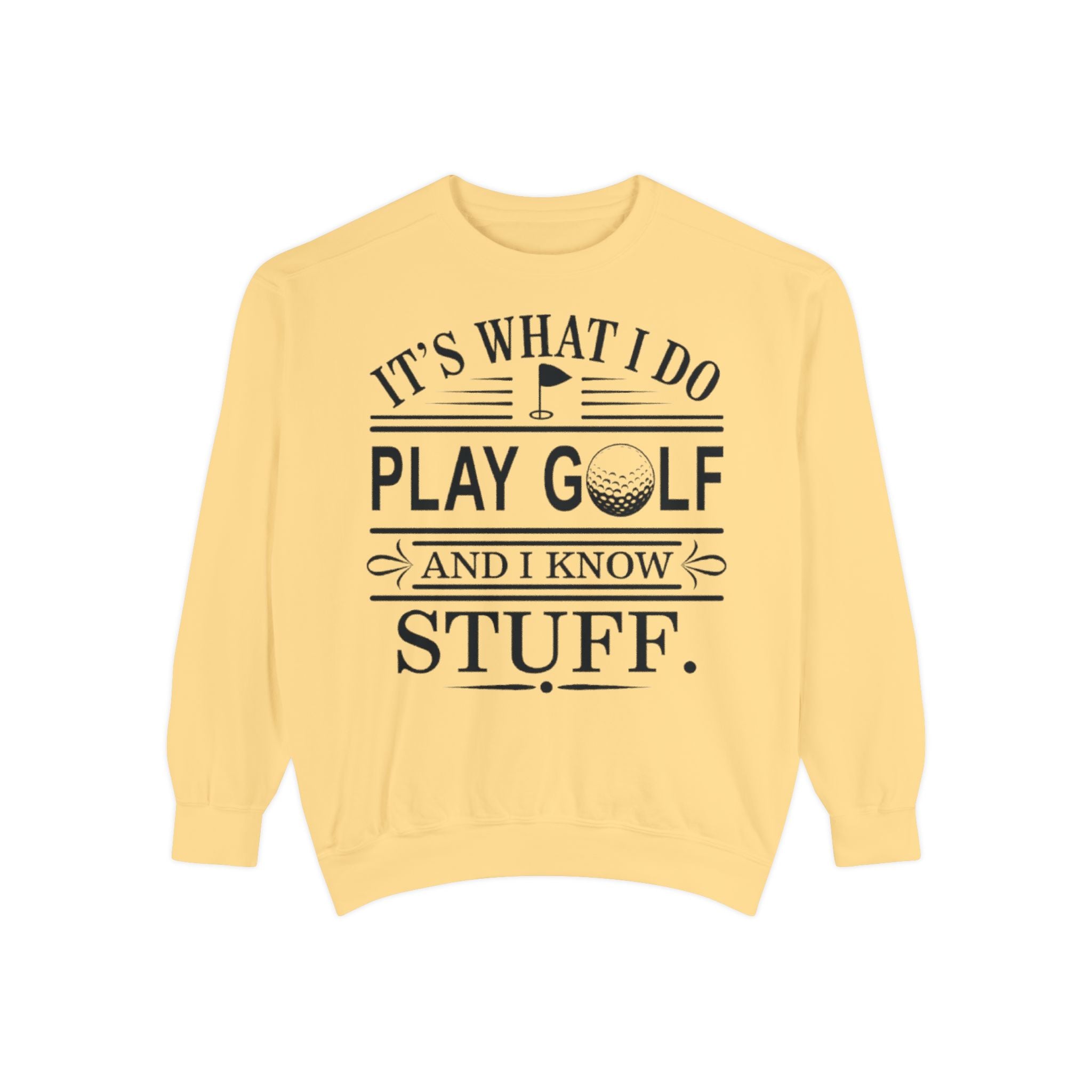 Golf Sweatshirt — “It’s What I Do, Play Golf and I Know Stuff” Crewneck