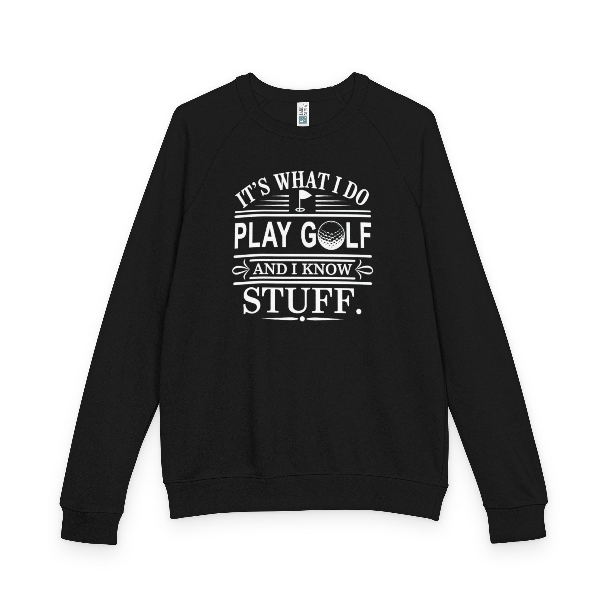Golf Crewneck Sweatshirt — "It's What I Do, Play Golf and I Know Stuff"