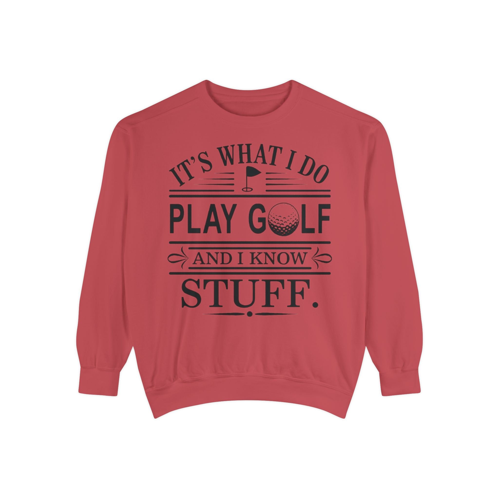 Golf Sweatshirt — “It’s What I Do, Play Golf and I Know Stuff” Crewneck