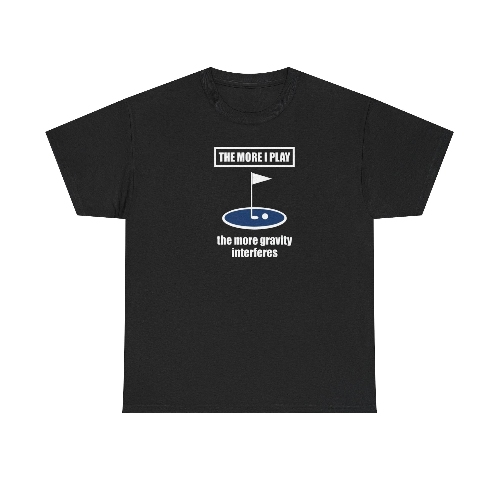 Golf T‑Shirt – “The More I Play the More Gravity Interferes” Funny Golf Graphic Tee