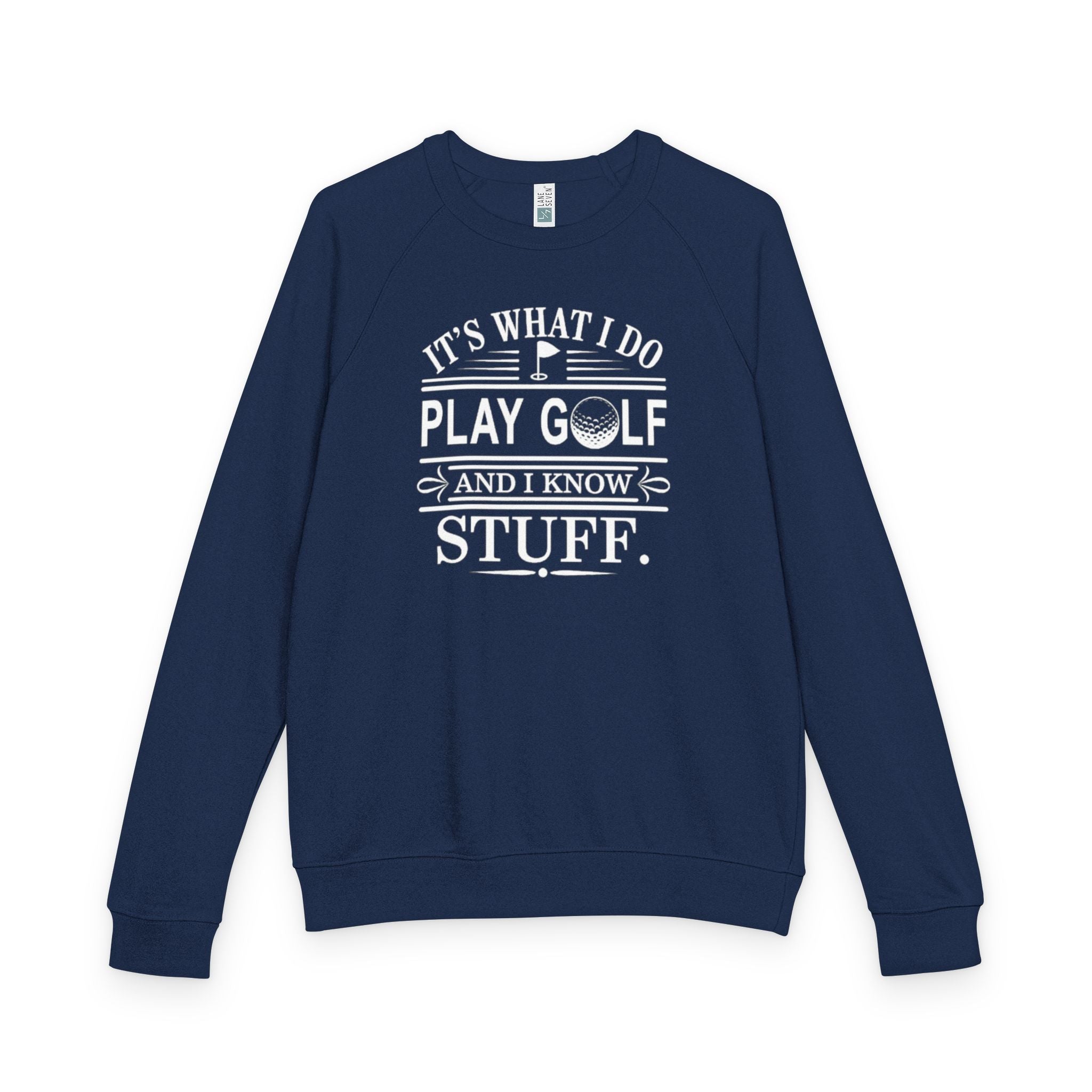 Golf Crewneck Sweatshirt — "It's What I Do, Play Golf and I Know Stuff"